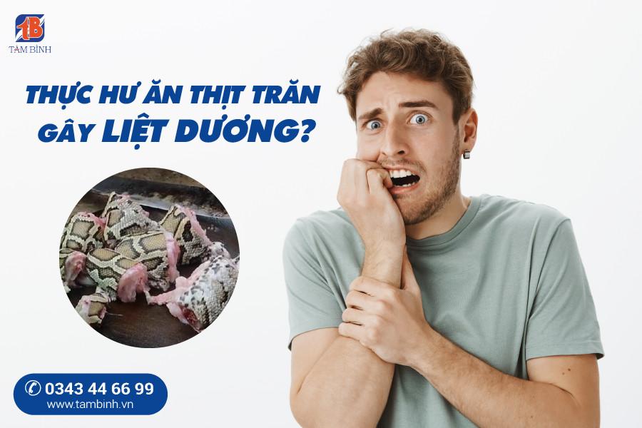 Thực hư ăn thịt trăn gây liệt dương – Những lưu ý khi sử dụng