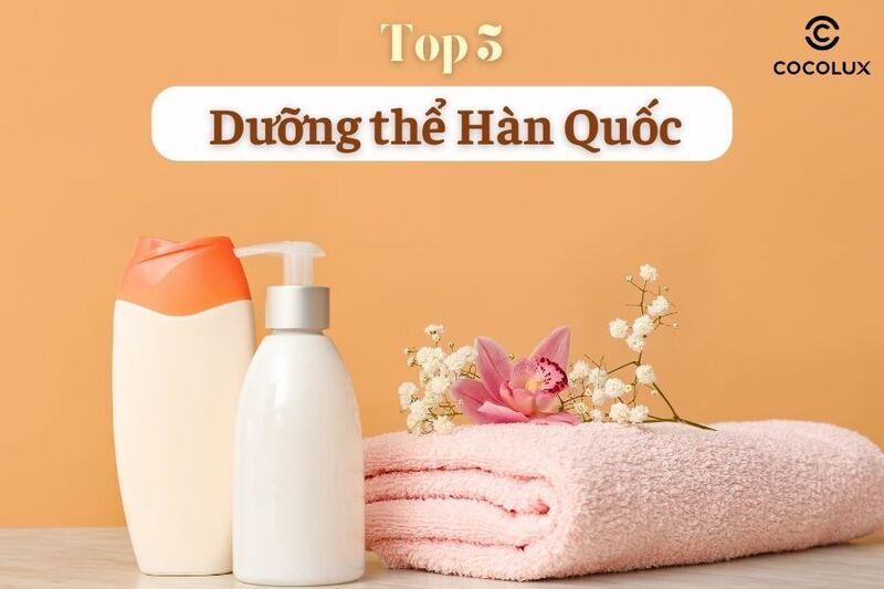 Top 5 dưỡng thể Hàn Quốc