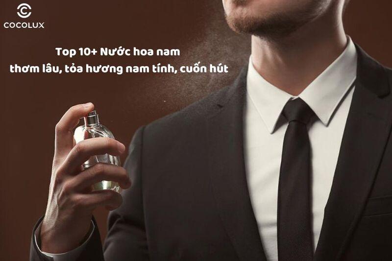 Top 10+ Nước hoa nam thơm lâu, tỏa hương nam tính, cuốn hút