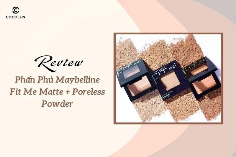 Review chi tiết phấn phủ Maybelline Fit Me Matte + Poreless Powder