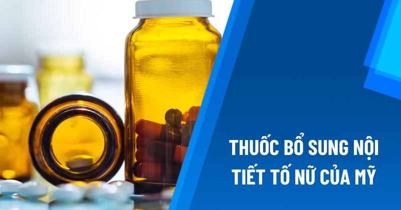 thuốc bổ sung nội tiết tố nữ của Mỹ