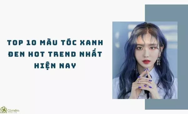 Bật mí 10 màu tóc xanh đen hot trend, thịnh hành nhất 2024